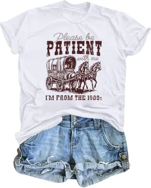 Please Be Patient with Me I'm from The 1900s Shirt Women Funny Tshirts Vintage Graphic Tees 90s Country Shirts Tops